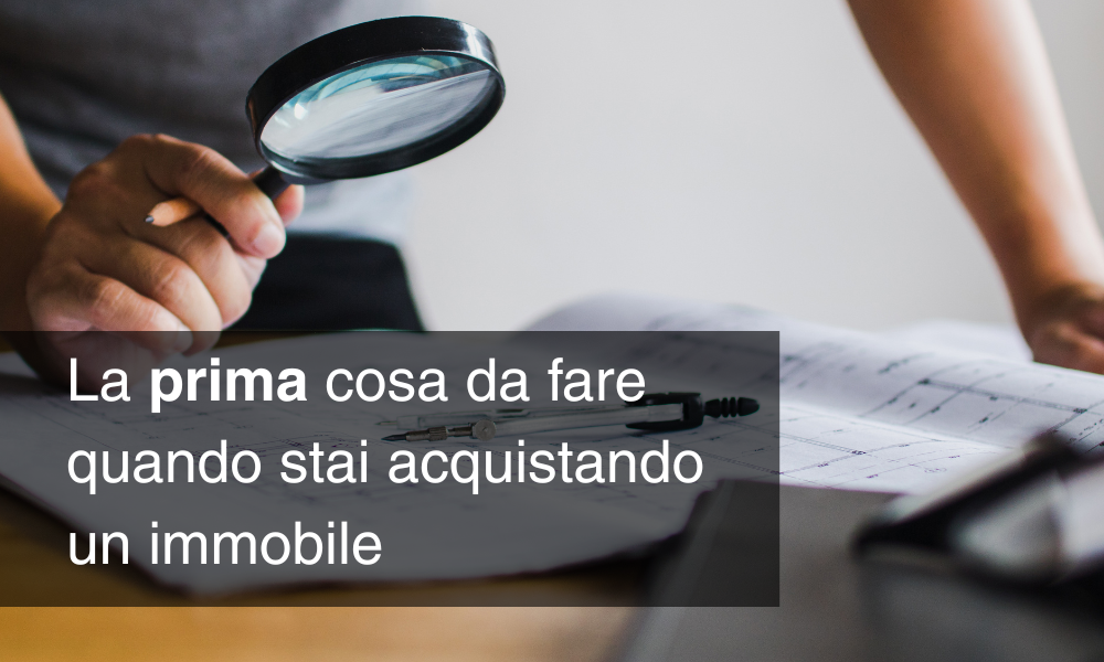 La prima cosa da fare quando vuoi acquistare un immobile